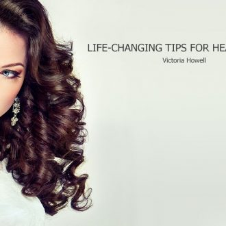 Life-Changing Tips For Healthy Hair