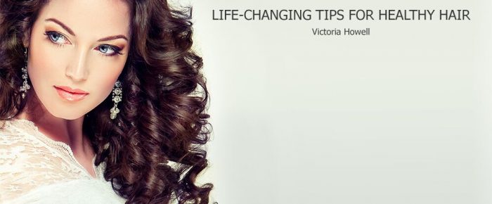 Life-Changing Tips For Healthy Hair