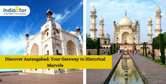 Discover Aurangabad: Your Gateway to Historical Marvels