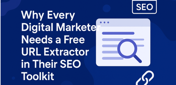Why Every Digital Marketer Needs a Free URL Extractor in Their SEO Toolkit Why Every Digital Marketer Needs a Free URL Extractor in Their SEO Toolkit